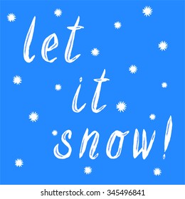 Let it snow! Christmas calligraphy. Handwritten modern brush lettering. Hand drawn snowflakes.