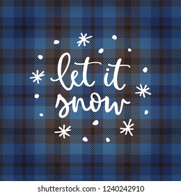 Let it snow. Christmas greeting card, invitation with hand drawn stars, snowflakes and white text over tartan checkered plaid. Winter vector calligraphy illustration background.
