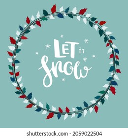 Let it snow. Christmas greeting card with floral wreath and hand drawn lettering. 