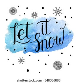 Let it snow Christmas greeting card. Vector winter holidays background with hand lettering, snowflakes, falling snow. Hand drawn blue watercolor paint brush spot. Shape isolated on white background.