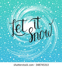 Let it snow Christmas greeting card. Vector winter holidays background with hand lettering, blizzard, vortex, snowflakes, falling snow. 