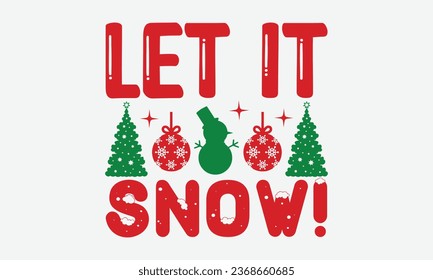 Let It Snow! - Christmas T-shirt Design,  Files for Cutting, Isolated on white background, Cut Files for poster, banner, prints on bags, Digital Download. svg