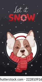 Let it snow. Cute french bulldog on a dark background. Cartoon character wearing a scarf and earmuffs. Perfect for seasonal and holiday posters, postcards, winter holidays themed materials