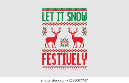 Let It Snow Festively- Christmas day Ugly Sweater t- shirt design, Hand drawn lettering phrase Illustration for prints on bags, posters, cards, greeting card template with typography text, eps 10.