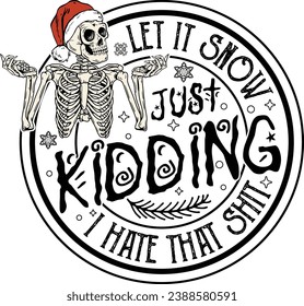 Let It Snow, Funny Christmas, Just Kidding, Dead Inside, Winter Vibes, Funny Skeleton, Snowflake