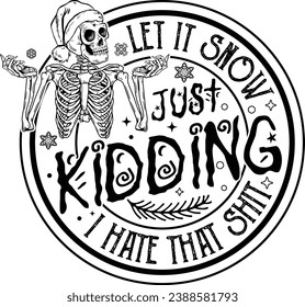 Let It Snow, Funny Christmas, Just Kidding, Dead Inside, Winter Vibes, Funny Skeleton, Snowflake, Silhouette