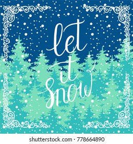 Let it snow greeting card. Vector winter holidays backgrounds with hand lettering calligraphic, snowflakes, falling snow, trees.