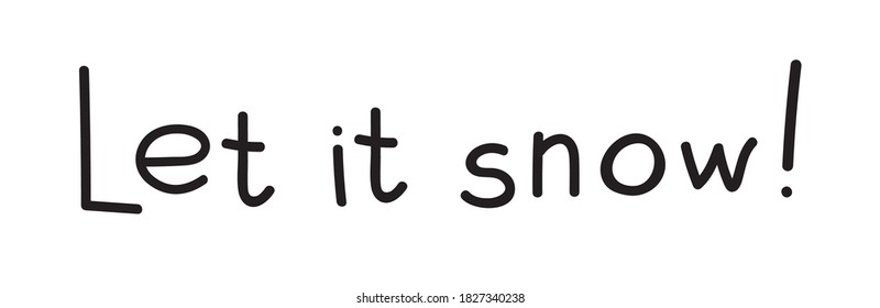 Let it snow! Hand lettering composition. Vector illustration isolated on a white background. Black sketch.