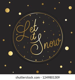 Let it snow - hand lettering vector card. Calligraphy gold holiday  inscription. Round label design.