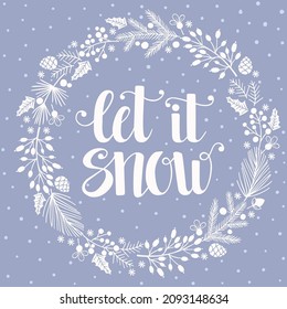 Let it snow, hand written lettering, snowfall, winter floral wreath, vector holiday illustration. Template for holiday greeting card, invitation, mug, t-shirt design.