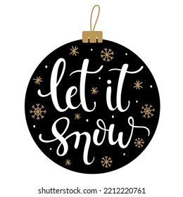 Let it snow - Hand-drawn lettering inscription with snowflakes and Christmas ball. Isolated object on white background. Christmas, Happy New Year design for invitation, poster, card, postcard, flyer