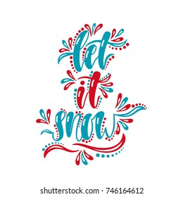 Let it snow. Handwriting inscription for greeting card, invitation, postcard, print, poster. Typography holiday message. Merry Christmas and Happy New Year design.