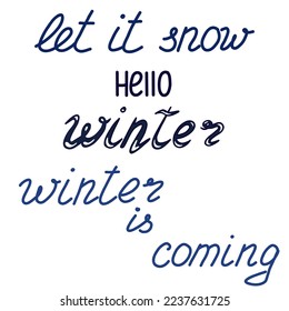 Let it snow. Hello winter. Winter is coming. Vector lettering