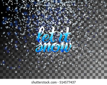 Let it snow lettering and falling particles on transparent background. Christmas Snow effect for greeting card. Sparkling texture. Snowflakes, snowfall, snowflake. Vector illustration