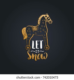 Let It Snow lettering on black background. Vector hand drawn Christmas illustration of toy horse. Happy Holidays greeting card, poster template.