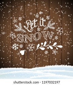 Let it snow, lettering on brown wooden background with snowflakes and snow, christmas theme, vector illustration, eps 10 with transparency a and gradient meshes