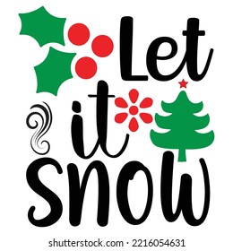 Let It Snow, Merry Christmas shirt print template, funny Xmas shirt design, Santa Claus funny quotes typography design