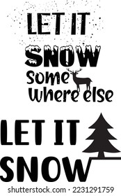 Let It Snow Some Where Else Creative Typography T Shirt Design this an Editable And Printable Vector eps file