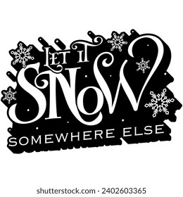 let it snow somewhere else black vector graphic design and cut file