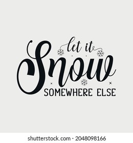 Let It Snow Somewhere Else Lettering, Teachers Day Quotes For Sign, Greeting Card, T Shirt And Much More