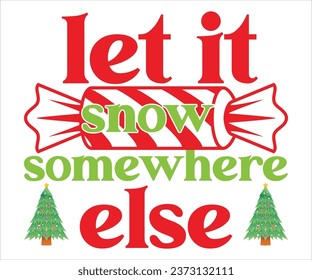 Let it snow somewhere else, Merry Christmas T-shirts, Funny Christmas Quotes, Winter Quote, Christmas Saying, Holiday, T-shirt, Santa Claus Hat, New Year, Snowflakes Files svg