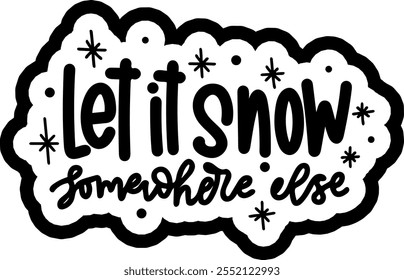 let it snow somewhere else merry christmas black vector graphic design and cut file