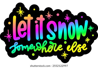 let it snow somewhere else merry christmas greeting rainbow colorful bright vibrant graphic design