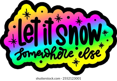 let it snow somewhere else merry christmas greeting rainbow colorful bright vibrant graphic design