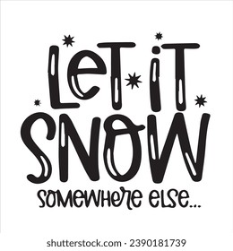 let it snow somewhere else motivational quotes inspirational lettering typography design