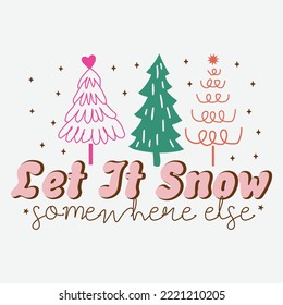  Let It Snow Somewhere Else shirt, christmas sublimation, retro christmas,groovy, groovy, merry christmas, tis the season, tree hot chocolate, santa, christmas quotes,