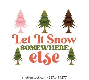  Let It Snow somewhere else
 SVG, Retro Christmas T-shirt, Funny Christmas Quotes, Merry Christmas Saying SVG, Holiday Saying SVG, New Year Quotes, Winter Quotes SVG, Cut File for Cricut