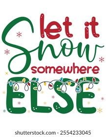 Let it snow somewhere else, Xmas Christmas funny shirts merry, matching family ,Christmas pajama cool, Snowman party, bright shirt Christmas gift idea makes, great x-mas gift idea, Cute Christmas