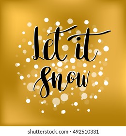 Let it snow. Vector Christmas greeting card with calligraphy quote. Black text on golden background. Handwritten modern brush lettering. Holiday poster, card, tshirt, tag, sticker design