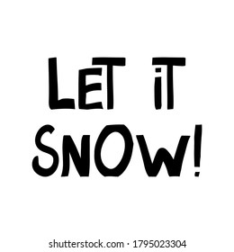 Let it snow. Winter quote. Cute hand drawn lettering in modern scandinavian style. Isolated on white background. Vector stock illustration.