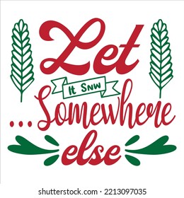 Let It Snw Somewhere Else, Merry Christmas shirts Print Template, Xmas Ugly Snow Santa Clouse New Year Holiday Candy Santa Hat vector illustration for Christmas hand lettered