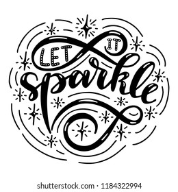 Let it sparkle. Poster with hand drawn lettering.Vector illustration.