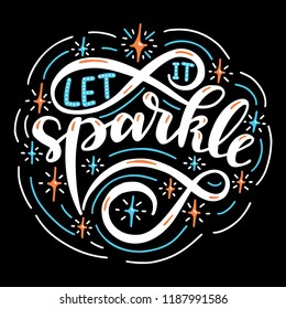 Let it sparkle. Poster with hand drawn lettering.Vector illustration.