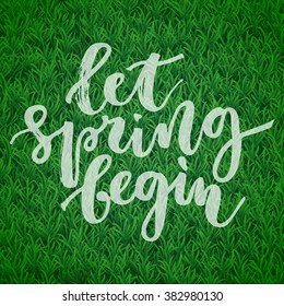 Let spring begin greeting hand written white inscription on green grass background