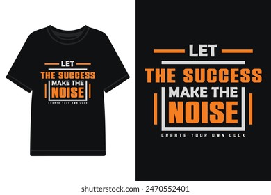 Let the success make the noise typography t shirt design, motivational typography t shirt design, lettering typography with motivational quotes