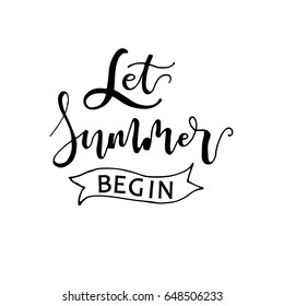 Let Summer begin card. Ink illustration. Modern brush calligraphy. Isolated on white background.