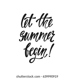 Let the summer begin. Inspirational quote. Modern calligraphy phrase. Simple vector lettering for print and poster. Typographic design.