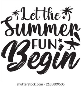 Let the Summer fun begin, Svg t-shirt design and vector file.