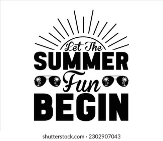 Let The Summer Fun Begin Svg Design,summer SVG design,Summer Beach Design,Summer Quotes SVG Designs,Funny Summer quotes SVG cut files,Hello Summer quotes t shirt designs, svg