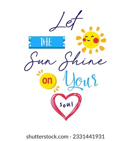 let the sun shine on your soul inspirational quotes motivation positive typography design text