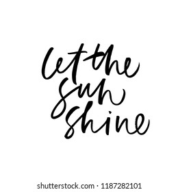 Let the sun shine phrase. Handwritten lettering quote for the hot summer season. Modern brush calligraphy.