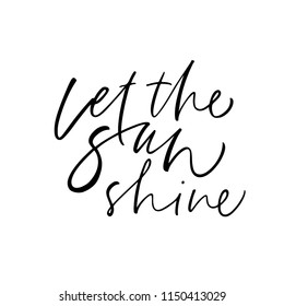 Let the sun shine phrase. Ink illustration. Modern brush calligraphy. Isolated on white background.
