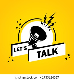 Let is talk. Megaphone with Let is talk speech bubble banner. Loudspeaker. Label for business, marketing and advertising. Vector on isolated background. EPS 10