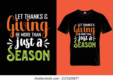 Let Thanks And Giving Be More Than Just A Season t-shirt design. typography t-shirt design, svg t-shirt design