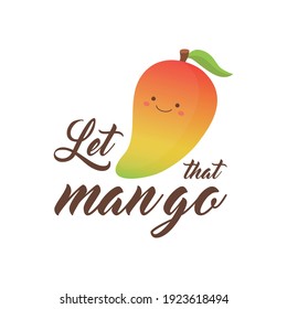 Let that man go vector illustration. Cute mango fruit character, cartoon greeting card with writing, text, quote. Isolated.