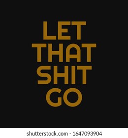 Let that shit go. Buddha quotes on life.